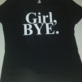 Girl, Bye T-Shirt
