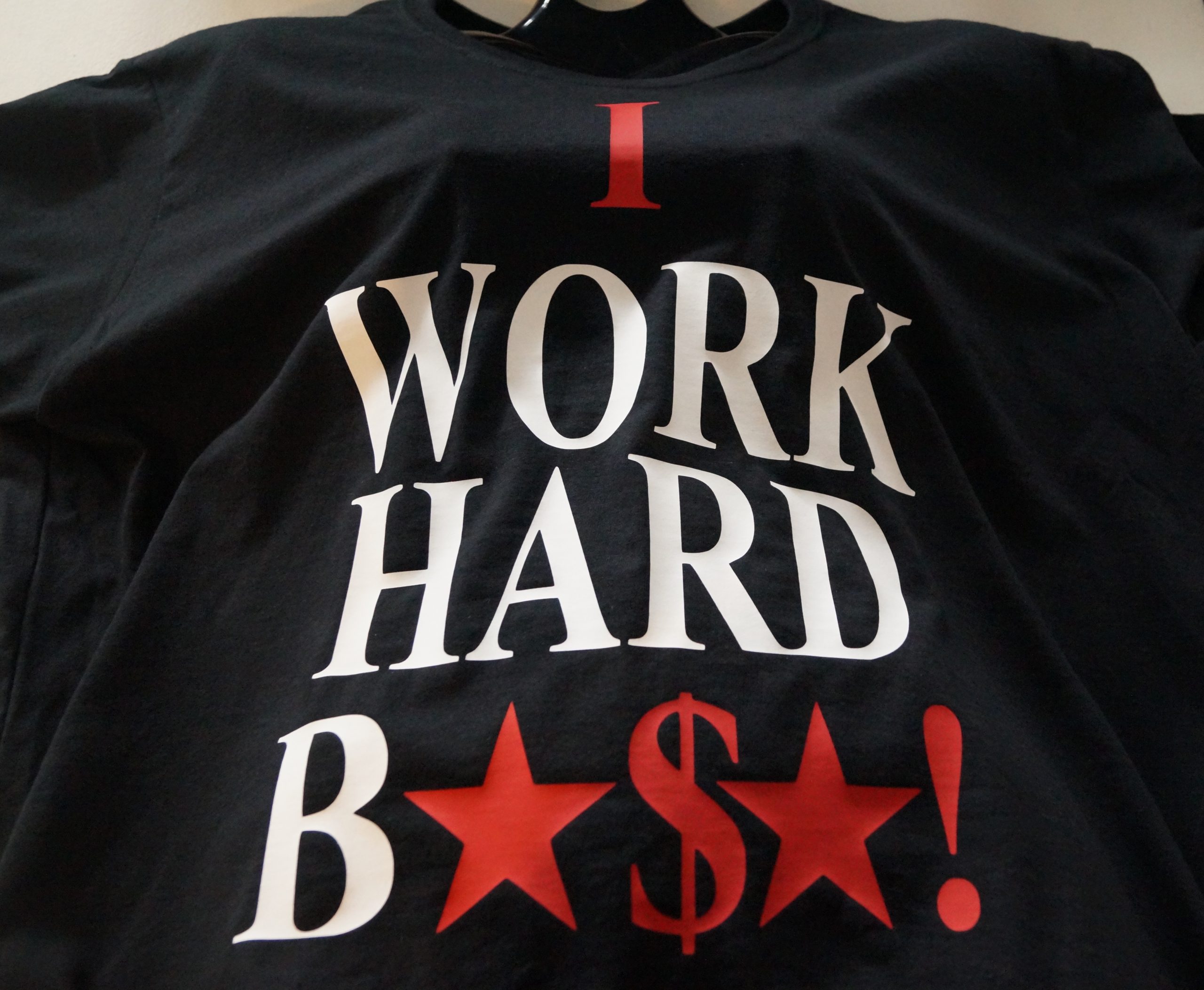I Work Hard, T-Shirt